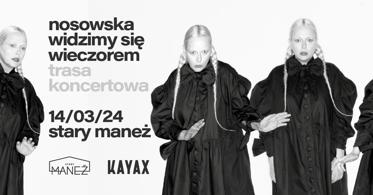 NOSOWSKA – Widzimy się wieczorem | 14.03.2024 | Stary Maneż, Gdańsk