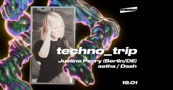 TECHNO_TRIP: Justine Perry (DE/Berlin)