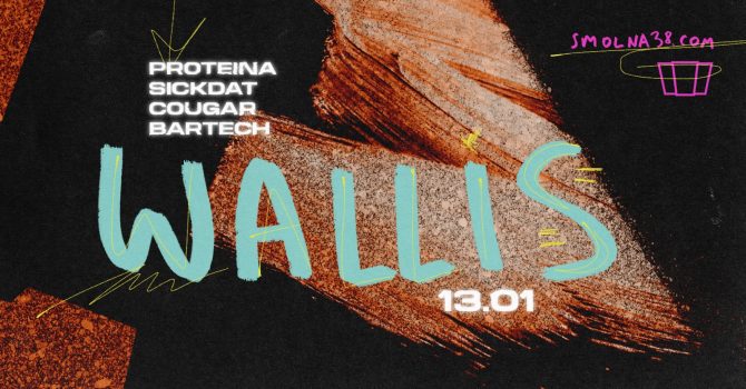 Smolna: Wallis / Sickdat / Proteina / Cougar / BarTech