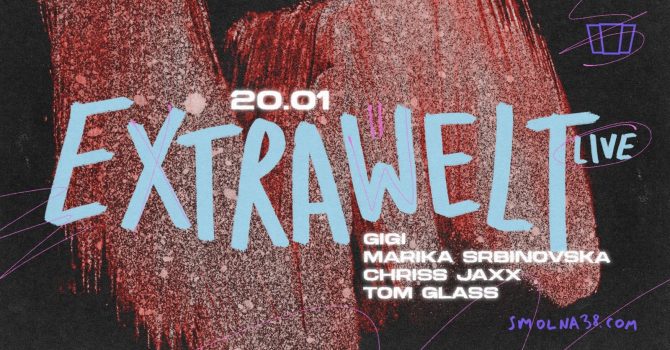 Smolna: Extrawelt LIVE / Gigi / Marika Srbinovska / Chriss Jaxx / Tom Glass