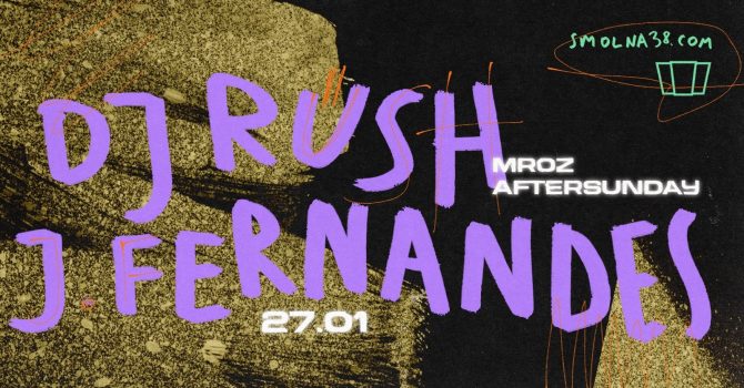 Smolna: DJ Rush / J. Fernandes / MROZ / Aftersunday