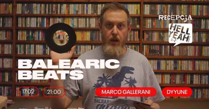 Balearic Beats: Marco Gallerani (Włochy, Hell Yeah Recordings), Dyyune