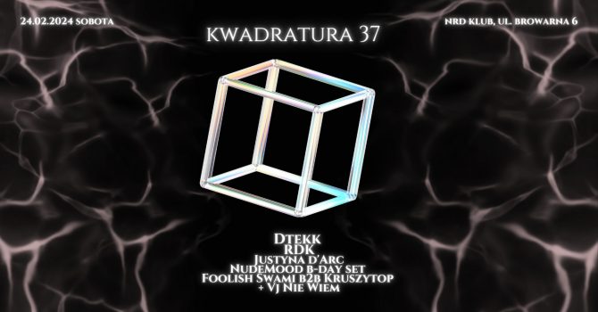 Kwadratura 37 pres. DTEKK / RDK / Justyna D’arc / NudeMood / Foolish Swami / VJ NIE WIEM / Kruszytop