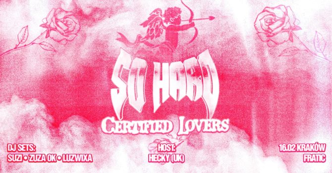 SO HARD CERTIFIED LOVERS // Kraków 16.02