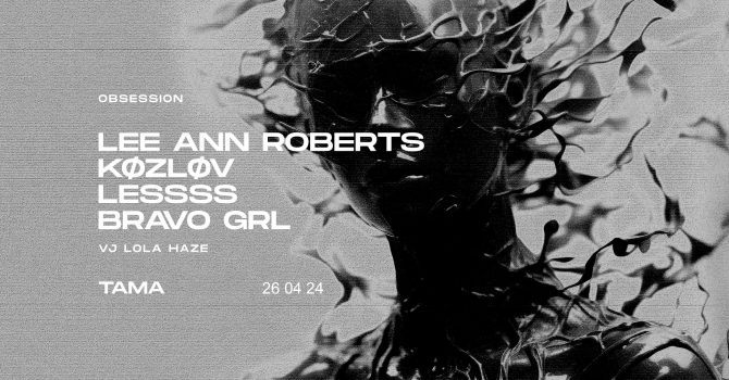 Obsession: LEE ANN ROBERTS | KØZLØV | LESSSS | BRAVO GRL￼