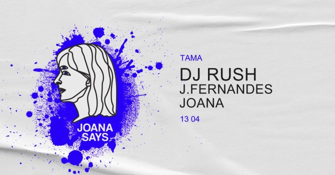 JOANA SAYS: DJ RUSH & J.FERNANDES