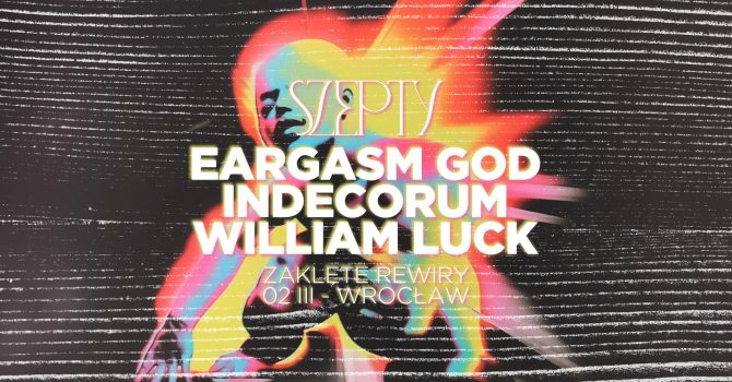 Szepty: EARGASM GOD – INDECORUM – WILLIAM LUCK