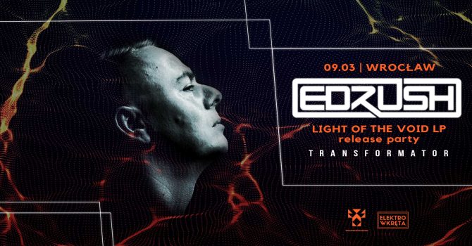Ed Rush pres. Light Of The Void | Wrocław￼