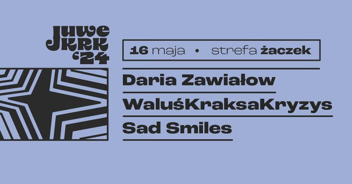 STREFA ŻACZEK – JuweCzwartek – Daria Zawiałow | WaluśKraksaKryzys | Sad Smiles |
