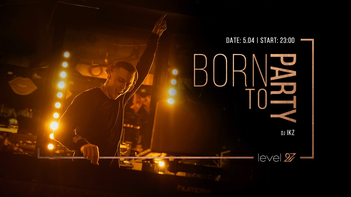 BORN TO PARTY | DJ IKZ