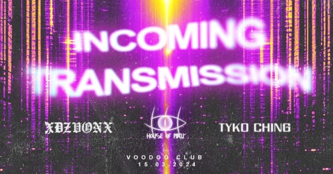 Incoming Transmission :: xDZVONx + House of Piru + Tyko Ching | Warszawa | VooDoo Club