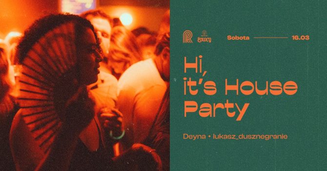 Hi, it’s House Party x ŁOWCY I Deyna & lukasz_dusznegranie