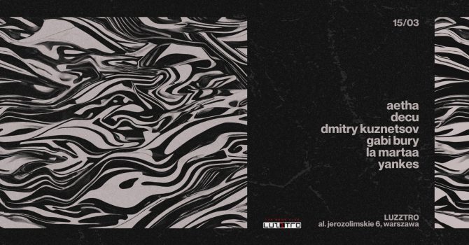 15.03 | LUZZTRO: aetha, decu, dmitry kuznetsov, gabi bury, la martaa, yankes