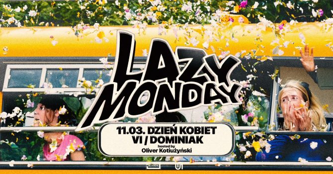 LAZY MONDAY #99 DZIEŃ KOBIET: VI, Dominiak – hosted by Oliver Kotiużyński