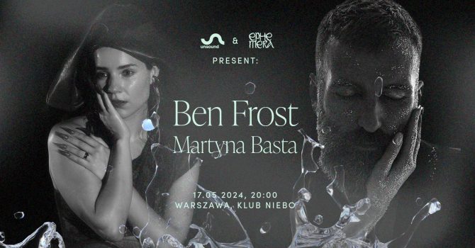 Unsound and Ephemera present: Ben Frost and Martyna Basta