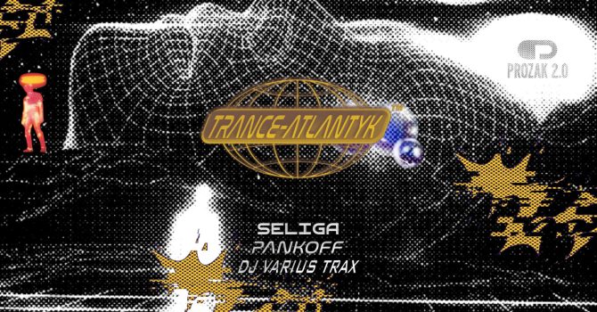 TRANCE-ATLANTYK (Seliga, Pankoff & DJ Varius Trax) | Prozak 2.0