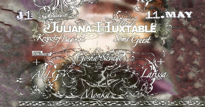 J1 | Juliana Huxtable, Krzysztof Baginski, Some Guest / POISE: ALLG, gosha savage, larissa, monka