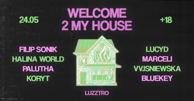 WELCOME 2 MY HOUSE: Lucyd, Filip Sonik, Halina World, Marceli, Koryt, Palutha, BlueKey, vv.isniewska