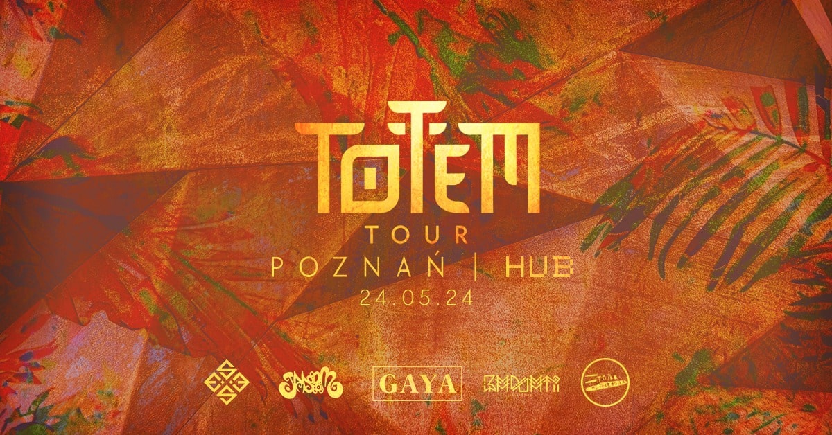 Totem Tour Poznań | GAYA | Etnika Elektronika | ESSEX | HUB 5