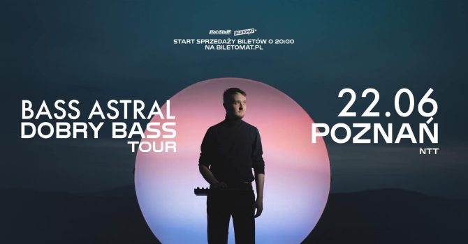 BASS ASTRAL – DOBRY BASS TOUR | POZNAŃ