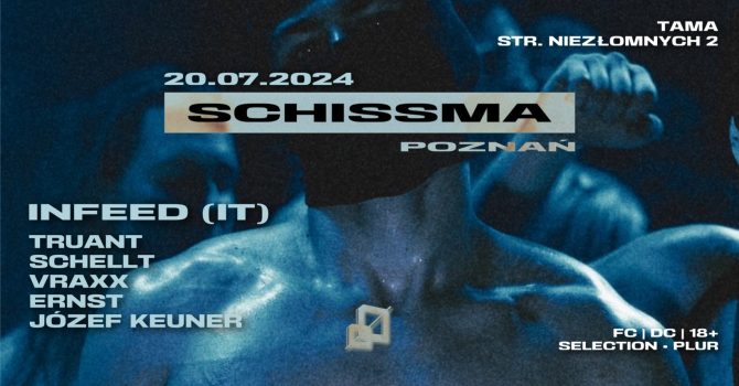 SCHISSMA: POZNAŃ [TAMA] – INFEED (IT), TRUANT & VRAXX, SCHELLT, ERNST, JÓZEF KEUNER￼