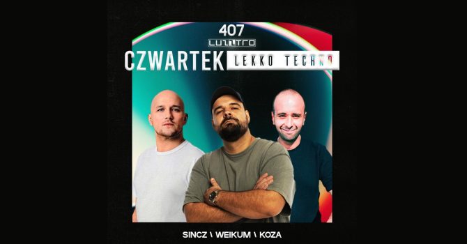 CZWARTEK LEKKO TECHNO 407 w. WEIKUM  SINCZ  KOZA – Luzztro
