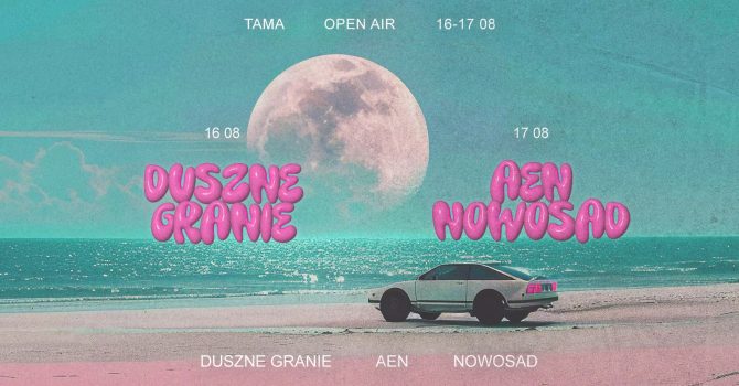 Tama Open Air x Łowcy: 16 08 DUSZNE GRANIE | 17 08 AEN & NOWOSAD