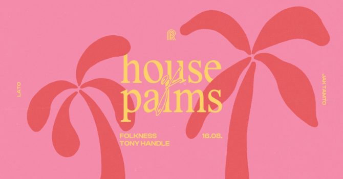 HOUSE OF PALMS I Folkness & Tony Handle na Rewirach