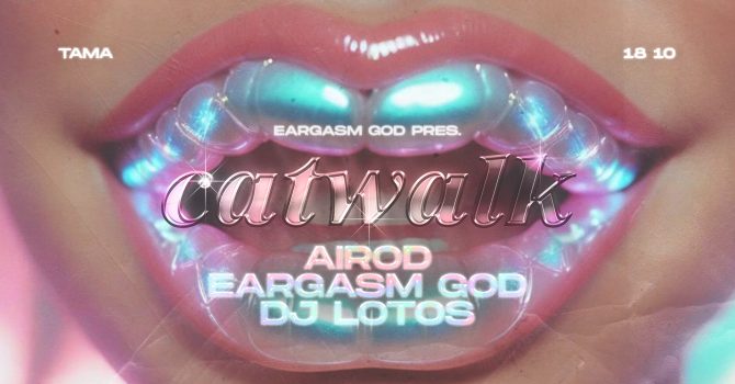 EARGASM GOD pres. CATWALK