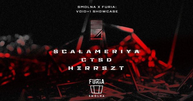 Smolna x Furia: Void+1 showcase with Scalameriya, CTSD