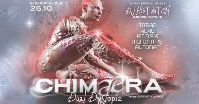 CHIMAERA: Dual Dystopia feat. Dj Hot Bitch [DE/UK] | K-BAR POWIŚLE