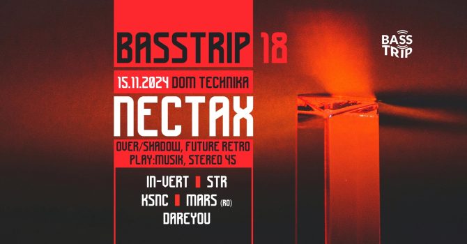 BassTrip #18 – Nectax (UK) @ Dom Technika