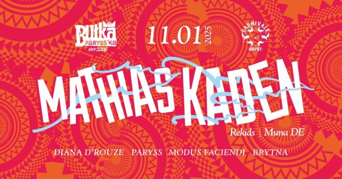 BUŁKA PARYSS’KA – MATHIAS KADEN (REKIDS, MUNA – DE), DIANA D’ROUZE @ CARNIVALE, SOPOT